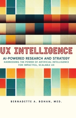 UX Intelligence, AI Powered Research & Strategy - Bernadette A Bohan