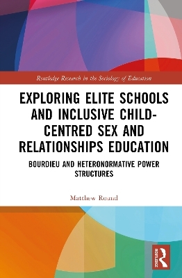 Exploring Elite Schools and Inclusive Child-centred Sex and Relationships Education - Matthew Round