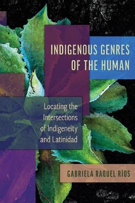 Indigenous Genres of the Human - Gabriela Raquel R&iacute;os