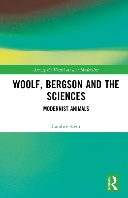 Woolf, Bergson and the Sciences - Candice Kent