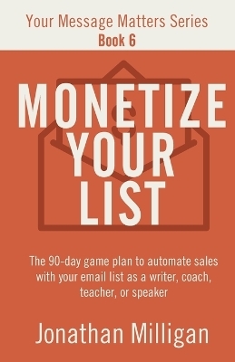 Monetize Your List - Jonathan Milligan
