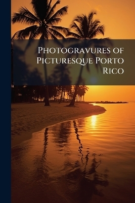 Photogravures of Picturesque Porto Rico - 