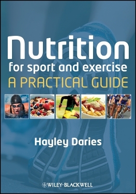 Nutrition for Sport and Exercise &ndash; A Practical Guide - H Daries