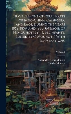 Travels in the Central Parts of Indo-China, Cambodia, and Laos, During the Years 1858, 1859, and 1860. (Memoir of H. Mouhot [by J. J. Belinfante. Edited by C. Mouhot].) With Illustrations. - Alexandre Henri Mouhot, Charles Mouhot