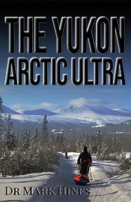 The Yukon Arctic Ultra - Mark Hines