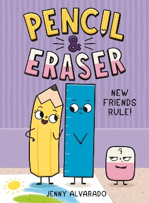 Pencil & Eraser: New Friends Rule! - Jenny Alvarado