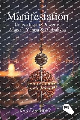Manifestation : Unlocking the Power of Mantra, Yantra & Rudraksha