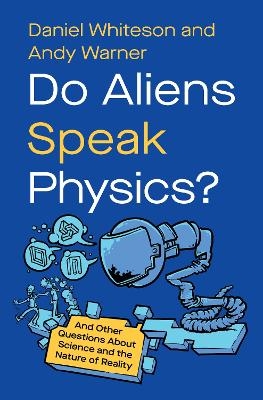 Do Aliens Speak Physics? - Daniel Whiteson, Andy Warner