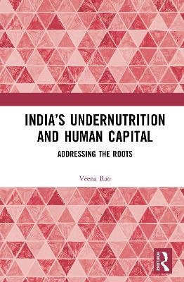 India&rsquo;s Undernutrition and Human Capital - Veena S Rao