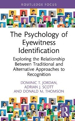 The Psychology of Eyewitness Identification - Dominic T. Jordan, Adrian J. Scott, Donald M. Thomson