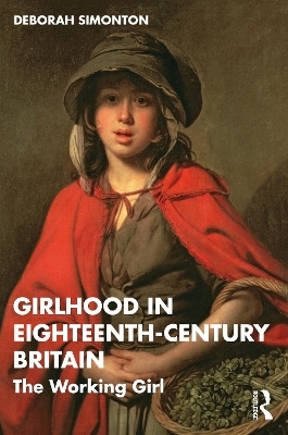 Girlhood in Eighteenth-Century Britain - Deborah Simonton