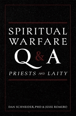 Spiritual Warfare Q and A: For Priests and Laity - Dan Schneider, Jesse Romero