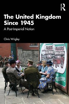 The United Kingdom Since 1945 - Chris Wrigley