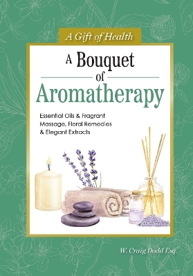 A Bouquet of Aromatherapy - Dodd W. Craig