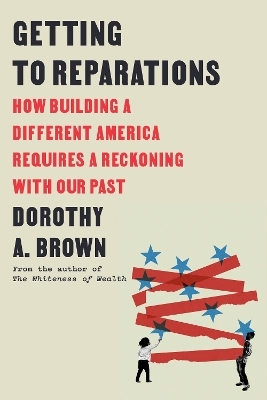 Getting to Reparations - Dorothy A. Brown