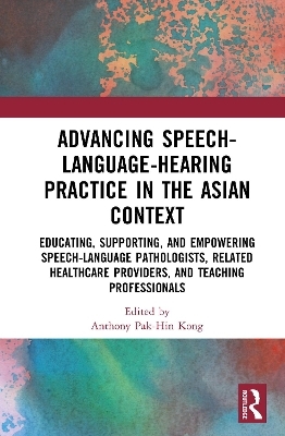 Advancing Speech-Language-Hearing Practice in the Asian Context - 