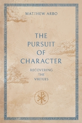 The Pursuit of Character - Matthew Arbo