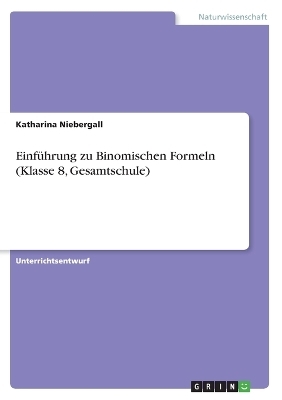 EinfÃ¼hrung zu Binomischen Formeln (Klasse 8, Gesamtschule) - Katharina Niebergall