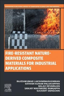 Fire-Resistant Nature-Derived Composite Materials for Industrial Applications - Rajeshkumar Lakshminarasimhan, Sathish Kumar Palaniappan, Balaji Devarajan, Sanjay Mavinkere Rangappa, Suchart Siengchin