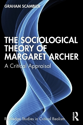 The Sociological Theory of Margaret Archer - Graham Scambler