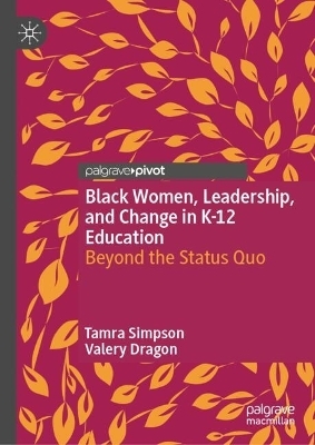 Black Women, Leadership, and Change in K-12 Education - Tamra Simpson, Valery Dragon