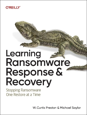 Learning Ransomware Response & Recovery - W Curtis Preston, Michael Saylor