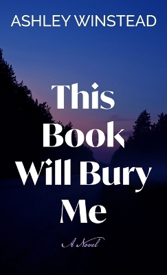 This Book Will Bury Me - Ashley Winstead