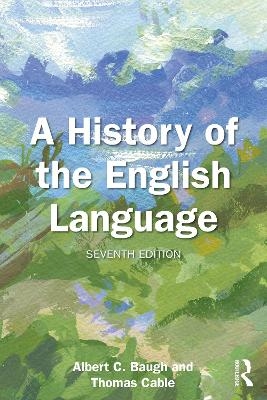 A History of the English Language - Albert C. Baugh, Thomas Cable