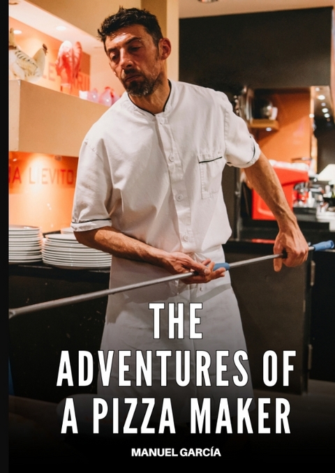 The adventures of a pizza maker - Manuel Garc&iacute;a