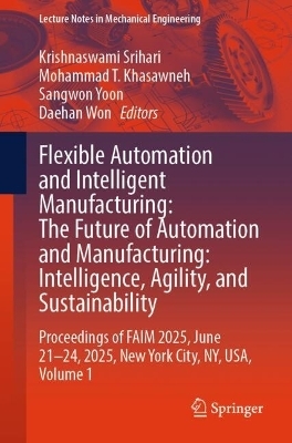 Flexible Automation and Intelligent Manufacturing: The Future of Automation and Manufacturing: Intelligence, Agility, and Sustainability - 