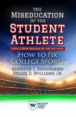 The Miseducation of the Student-Athlete, with a New Preface by the Authors - Kenneth L. Shropshire, Jr. Williams  Collin D.