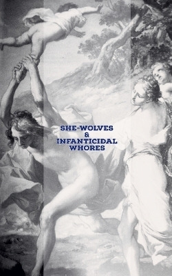 She-Wolves & Infanticidal Whores