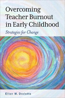 Overcoming Teacher Burnout in Early Childhood - Ellen M. Drolette
