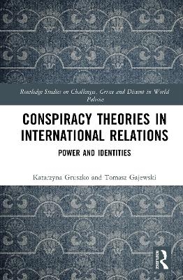 Conspiracy Theories in International Relations - Katarzyna Gruszko, Tomasz Gajewski