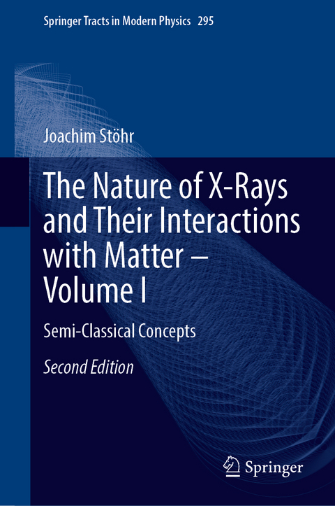 The Nature of X-Rays and Their Interactions with Matter – Volume I - Joachim Stöhr