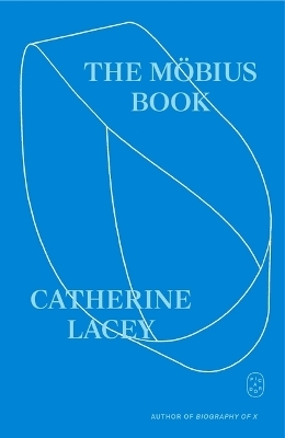 The M&ouml;bius Book - Catherine Lacey