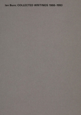 Ian Burn: Collected Writing 1966-1993 - Ian Burn