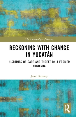 Reckoning with Change in Yucat&aacute;n - Jason Ramsey