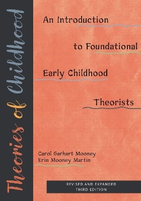 Theories of Childhood, Revised and Expanded Third - Carol Garhart Mooney, Erin Mooney Martin