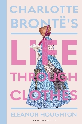 Charlotte Bront&euml;'s Life Through Clothes - Dr Eleanor Houghton