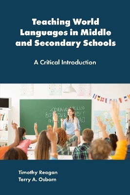 Teaching World Languages in Middle and Secondary Schools - Timothy Reagan, Terry A. Osborn