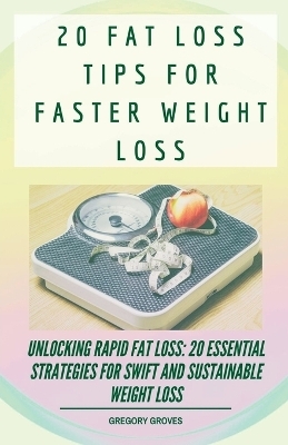 20 Fat Loss Tips For Faster Weight Loss - Gregory Groves