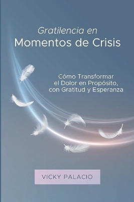 Gratilencia en Momentos de Crisis - Vicky Palacio