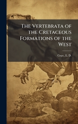 The Vertebrata of the Cretaceous Formations of the West
