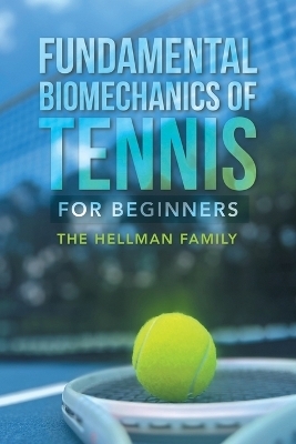 Fundamental Biomechanics of Tennis for Beginners -  The Hellman Family