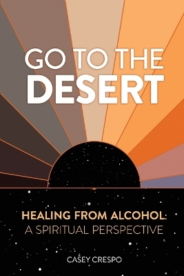 Go to the Desert - Healing from Alcohol