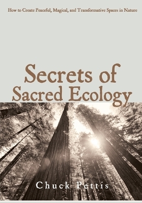 Secrets of Sacred Ecology - Chuck Pettis