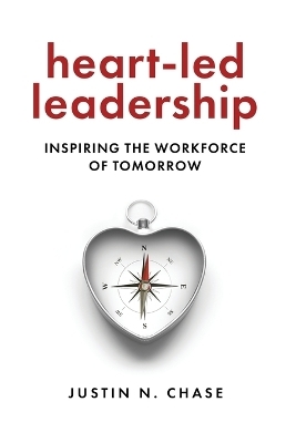 Heart-Led Leadership - Justin N Chase