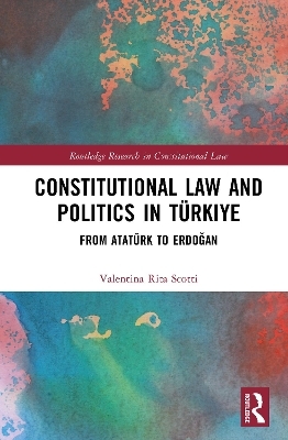 Constitutional Law and Politics in T&uuml;rkiye - Valentina Rita Scotti