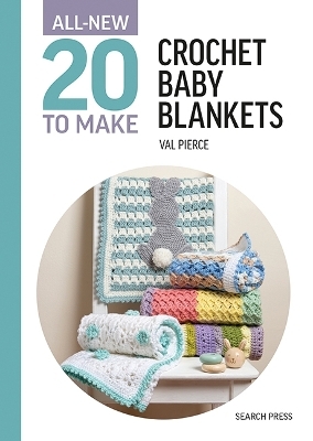 All-New Twenty to Make: Crochet Baby Blankets - Val Pierce